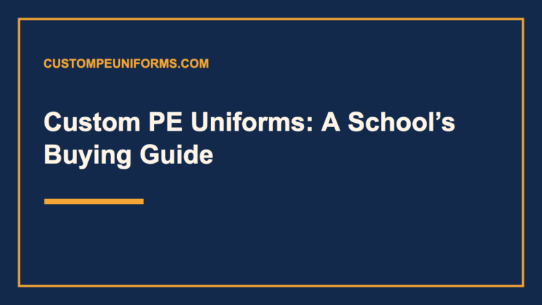 Custom PE Uniforms: A School’s Buying Guide